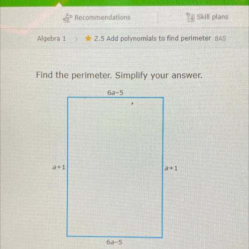Find the perimeter. Simplify your answer.
6a-5
a+1
a+1
6a-5