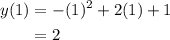 \displaystyle \begin{aligned} y(1)&= -(1)^2 + 2(1) + 1 \\ &= 2\end{aligned}