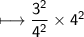 \\ \sf\longmapsto \dfrac{3^2}{4^2}\times 4^2