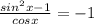 \frac{sin^2x-1}{cosx} =-1