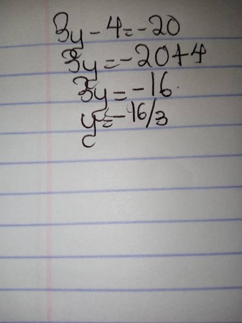 11. Solve the equation to find the
value of the variable.
3y - 4 = - 20