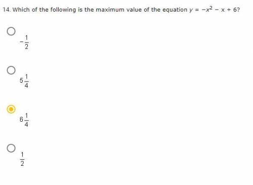 Which of the following is the maximum value of the equation y = −x^2 − x + 6?

A. -1/2
B. 5 1/4
C.