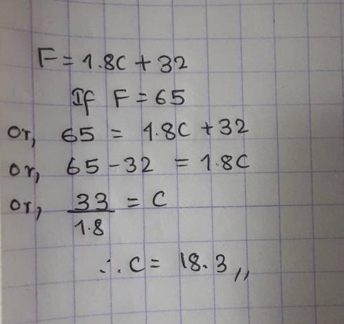 If F= 1.8C + 32, Solve for C if F = 65​