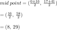 mid \: point = ( \frac{0 + 16}{2} , \:  \frac{17 + 41}{2} ) \\  \\  = ( \frac{16}{2} , \:  \frac{58}{2} ) \\  \\  = (8, \: 29)