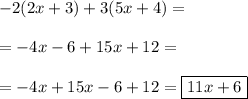 -2(2x+3)+3(5x+4)=\\\\=-4x-6+15x+12=\\\\=-4x+15x-6+12=\boxed{11x+6}