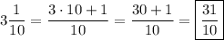 3\dfrac{1}{10}=\dfrac{3\cdot10+1}{10}=\dfrac{30+1}{10}=\boxed{\frac{31}{10}}