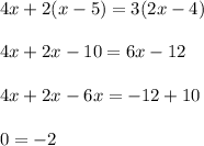 4x+2(x-5)=3(2x-4)\\\\4x+2x-10=6x-12\\\\4x+2x-6x=-12+10\\\\0=-2