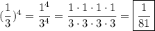 (\dfrac{1}{3})^4=\dfrac{1^4}{3^4}=\dfrac{1\cdot1\cdot1\cdot1}{3\cdot3\cdot3\cdot3}=\boxed{\frac{1}{81}}