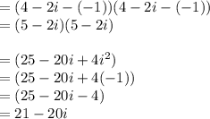 = (4 - 2i - ( - 1))(4 - 2i - ( - 1)) \\  = (5 - 2i)(5 - 2i) \\  \\  = (25 - 20i + 4 {i}^{2} ) \\  = (25 - 20i + 4( - 1)) \\  = (25 - 20i - 4) \\  = 21 - 20i