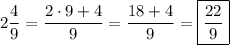 2\dfrac{4}{9}=\dfrac{2\cdot9+4}{9}=\dfrac{18+4}{9}=\boxed{\frac{22}{9}}