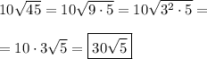 10\sqrt{45}=10\sqrt{9\cdot5}=10\sqrt{3^2\cdot5}=\\\\=10\cdot3\sqrt5=\boxed{30\sqrt5}
