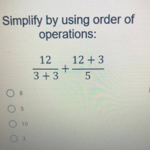 Simplify by using order of
operations.