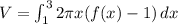V=\int_1^3 2\pi x(f(x)-1)\, dx