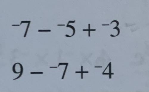 Mathematics adding and subtracting integers 
PLEASE HELP ASAP
1 by 1 please
