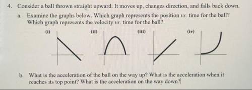 4. Consider a ball thrown straight upward. It moves up, changes direction, and falls back down.

a
