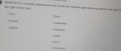 or pass Match the US customary measurement units on the left with their approximate equivalents on