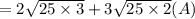 = 2 \sqrt{25 \times 3}  + 3 \sqrt{25 \times 2} (A)