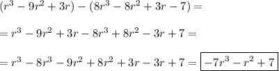 (r^3-9r^2+3r)-(8r^3-8r^2+3r-7)=\\\\=r^3-9r^2+3r-8r^3+8r^2-3r+7=\\\\=r^3-8r^3-9r^2+8r^2+3r-3r+7=\boxed{-7r^3-r^2+7}