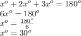 {x}^{o}  +  {2x}^{o}  +  {3x}^{o}  =  {180}^{o}  \\  {6x}^{o}  =  {180}^{o} \\  {x}^{o}   =  \frac{ {180}^{o} }{ 6 }  \\  {x}^{o}  =  {30}^{o}