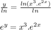 \frac{y}{ ln}  =  \frac{ ln( {x}^{3}. {e}^{2x}  ) }{ ln }  \\  \\  {e}^{y}  =  {x}^{3} . {e}^{2x}