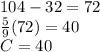 104-32=72\\\frac{5}{9} (72)=40\\C=40
