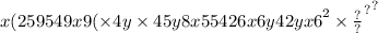 x( {2 {5 {9549x9( \times 4y \times 45y8x55426x6y42yx6}^{2}  \times \frac{?}{?} }^{?} }^{?}