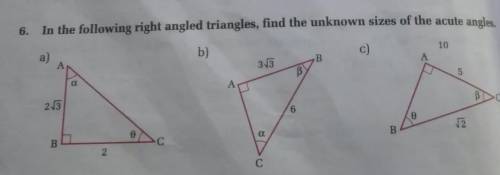 6. In the following right angled triangles, find the unknown sizes of the acute angles. Which no yo