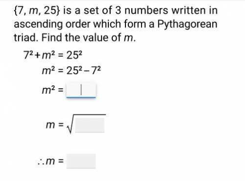 {7, m, 25} is a set of 3 numbers written in ascending order which form a Pythagorean triad. Find th