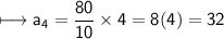 \\ \sf\longmapsto a_4=\dfrac{80}{10}\times 4=8(4)=32