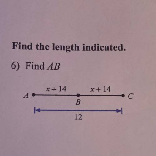 Find the length indicated.
6) Find AB
x + 14
x + 14
А A
C с
B
12