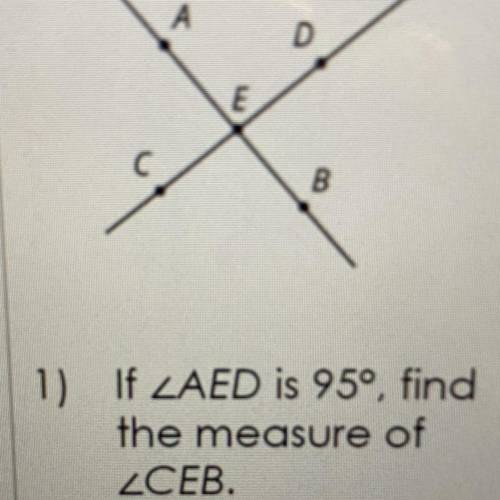 If AED is 95°, find
the measure of
CEB.
Reason: