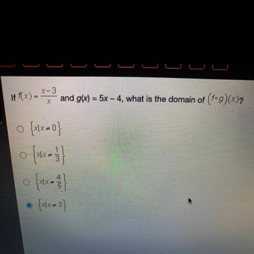 X-3
If f(x) =
and g(x) = 5x - 4, what is the domain of (fog)(x)?
X
{x1x*}