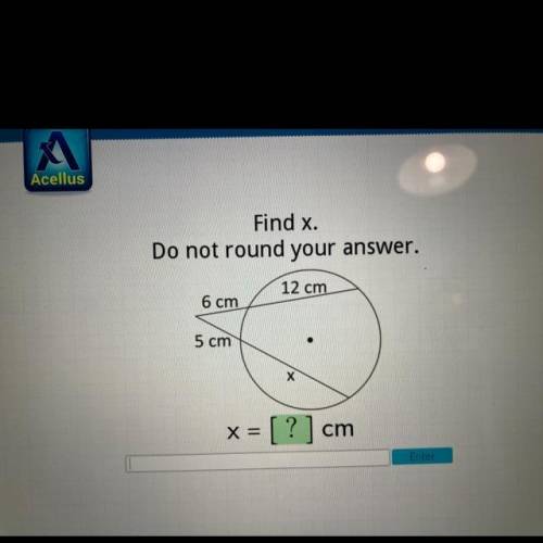 Find x.
Do not round your answer.
12 cm
6 cm
5 cm
.
X
x = [ ? ] cm