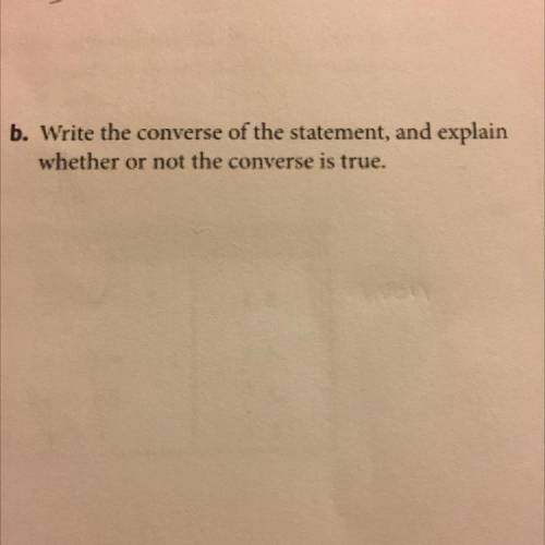 Write the converse of the statement, and explain weather or not the converse is true.