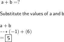 \sf \: a + b =  ? \\  \\  \sf \: Substitute \: the \: values \: of \: a \: and \: b \\  \\ \sf a + b \\  \sf \dashrightarrow( - 1) + (6) \\    =  \large \boxed{\mathfrak{ 5}}