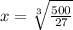 x=\sqrt[3]{\frac{500}{27}}