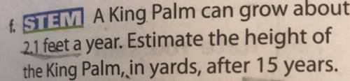 A king Palm can grow about 21 feet a year . Estimate the height of the kind palm , yard ,after 15 y