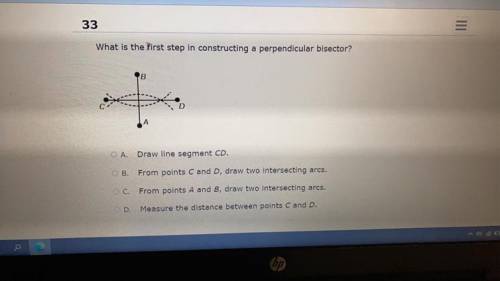 What is the first step in constructing a perpendicular bisector?

B
A.
Draw line segment CD.
B.
Fr