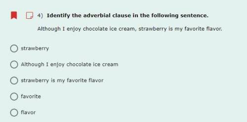 4) Identify the adverbial clause in the following sentence.

Although I enjoy chocolate ice cream,