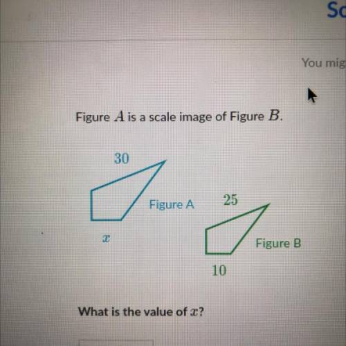 Figure A is a scale image of Figure B.

30
a
Trans
Figure A
25
To
Figure B
10
What is the value of