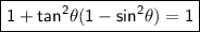 \boxed{\sf 1+tan^2\theta(1-sin^2\theta)=1}