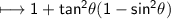 \\ \sf\longmapsto 1+tan^2\theta(1-sin^2\theta)