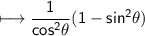\\ \sf\longmapsto \dfrac{1}{cos^2\theta}(1-sin^2\theta)