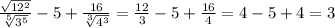 \frac{\sqrt{12^{2}}}{\sqrt[5]{3^{5} }} - 5 + \frac{16}{\sqrt[3]{4^{3} } } = \frac{12}{3} - 5 + \frac{16}{4} = 4 - 5 + 4 = 3