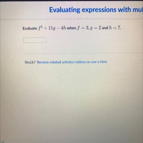 Evaluate f3 + 11g – 4h when f = 3,9 = 2 and h = 7.