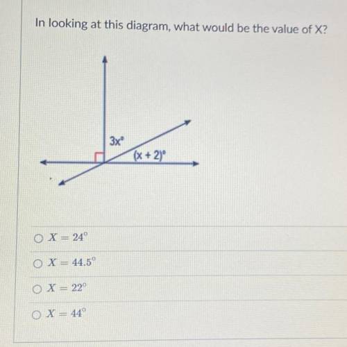 2 Minutes, 55 Second

In looking at this diagram, what would be the value of X?
3x
(x + 2)
OX= 24°