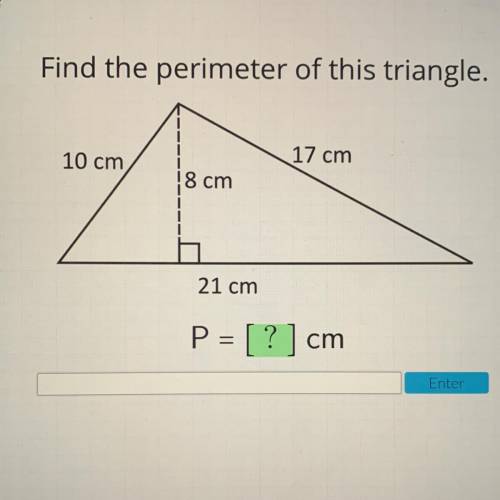 Find the perimeter of this triangle.
10 cm
17 cm
8 cm
21 cm
P = [ ?] cm