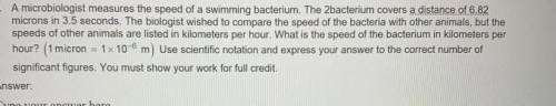A microbiologist measures the speed of a swimming bacterium. The 2bacterium covers a distance of 6.