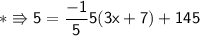 \\ \sf\ast\Rrightarrow 5=\dfrac{-1}{5}5(3x+7)+145