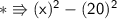 \\ \sf\ast\Rrightarrow (x)^2-(20)^2
